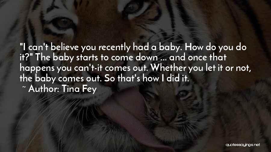 Baby Come Out Quotes By Tina Fey