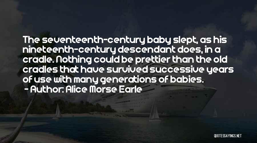 Baby Cradle Quotes By Alice Morse Earle