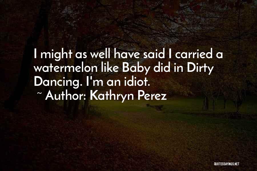 Baby Dancing Quotes By Kathryn Perez
