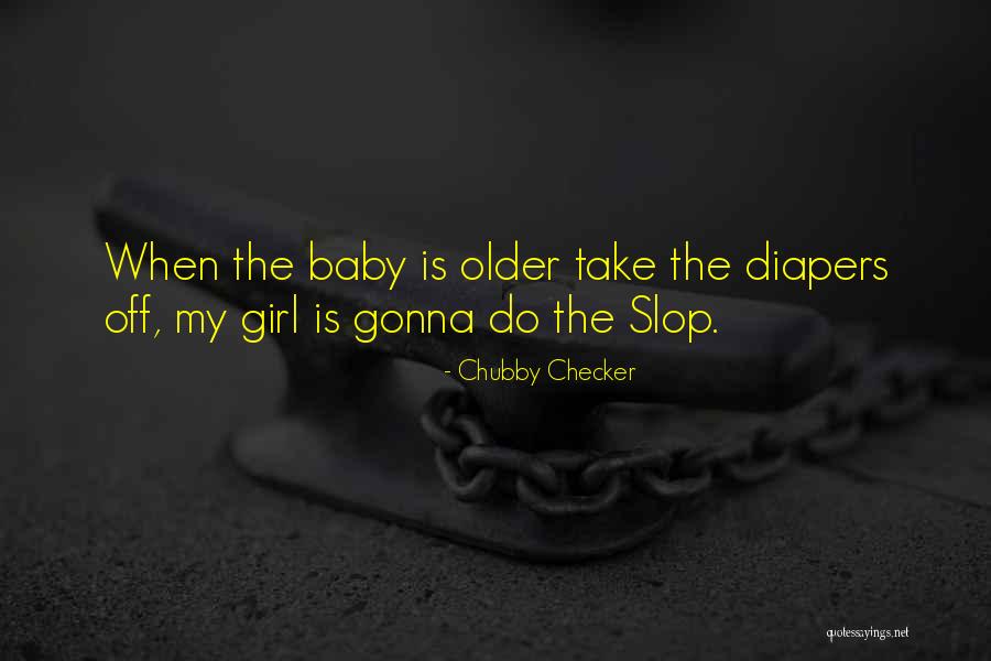 Baby Diapers Quotes By Chubby Checker Baby Diapers Quotes By Chubby Checker