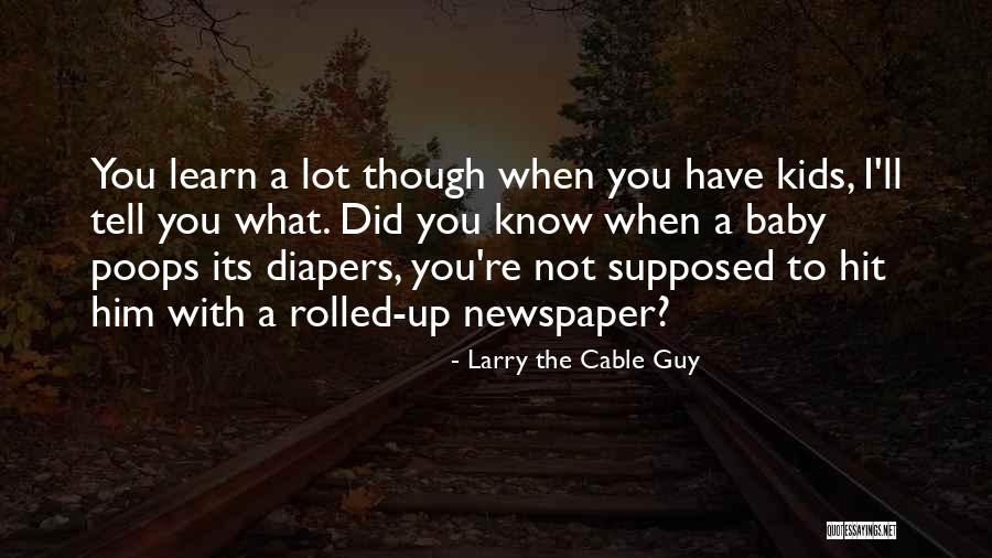 Baby Diapers Quotes By Larry The Cable Guy Baby Diapers Quotes By Larry The Cable Guy