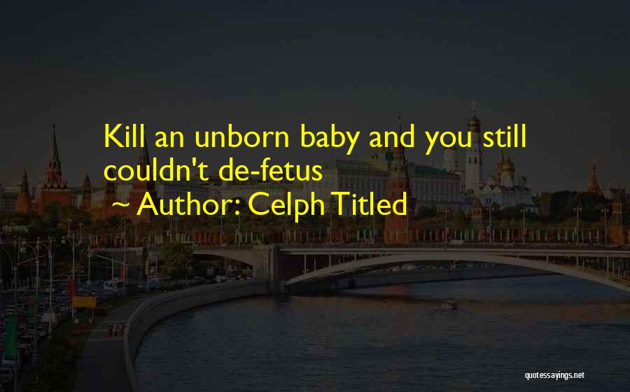 Baby Fetus Quotes By Celph Titled