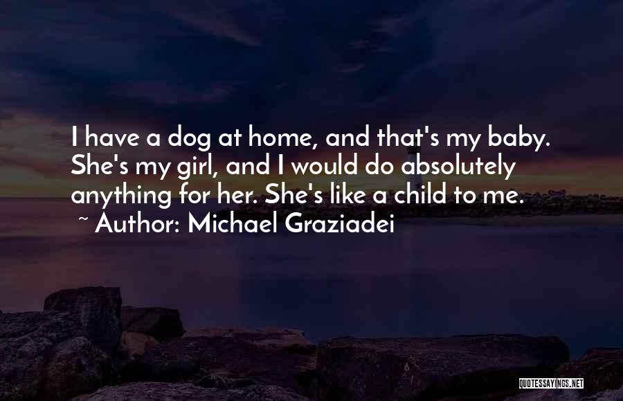 Baby Girl And Dog Quotes By Michael Graziadei