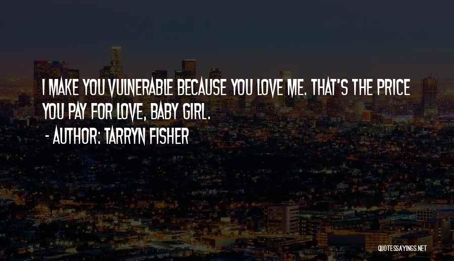 Baby Girl I Love You Quotes By Tarryn Fisher Baby Girl I Love You Quotes By Tarryn Fisher