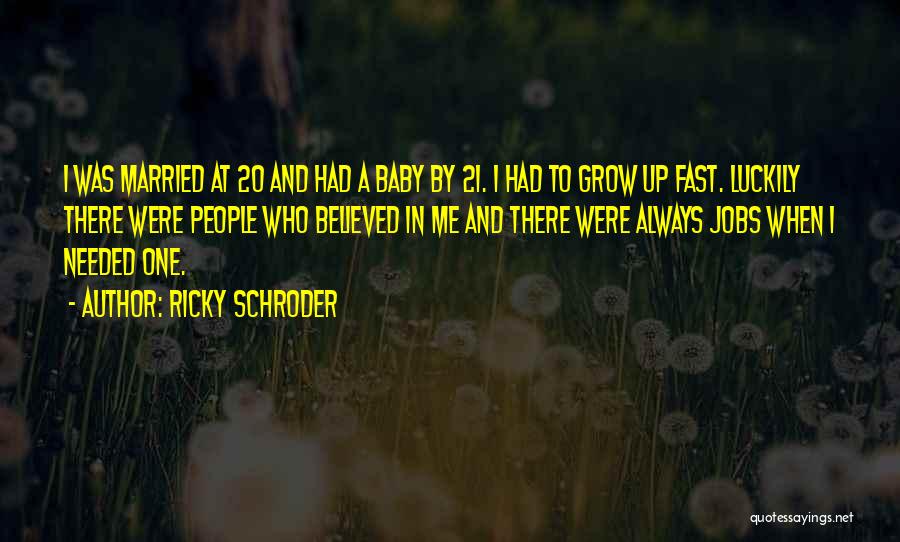 Baby Grow Fast Quotes By Ricky Schroder