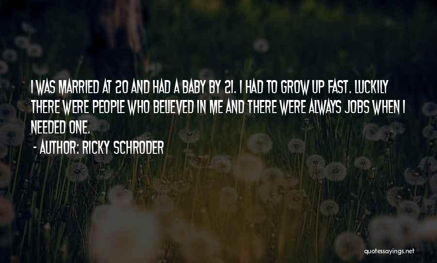 Baby Grow Up Fast Quotes By Ricky Schroder