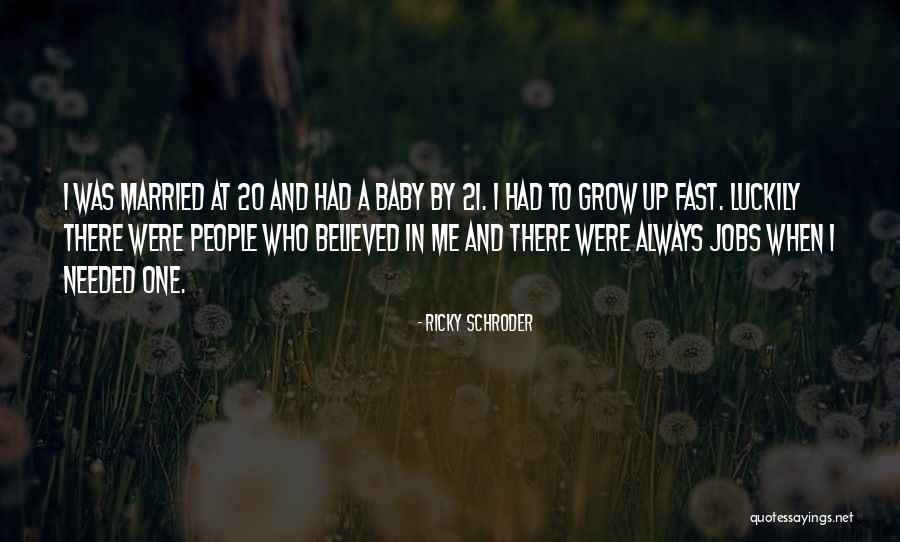 Baby Grow Up Fast Quotes By Ricky Schroder