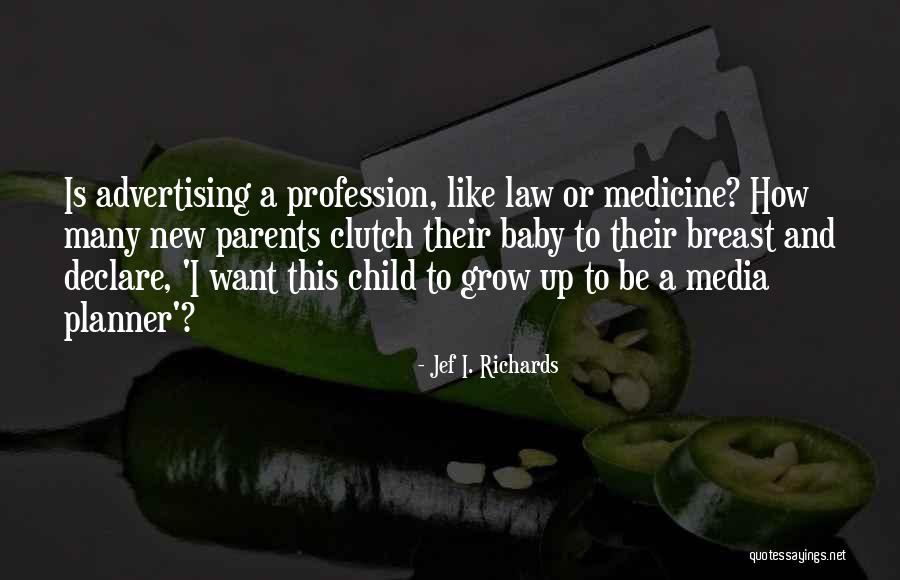 Baby Grow Up Quotes By Jef I. Richards