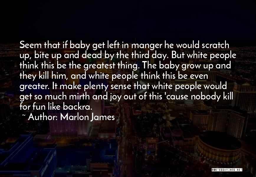 Baby Grow Up Quotes By Marlon James