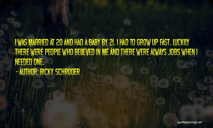 Baby Grow Up Quotes By Ricky Schroder