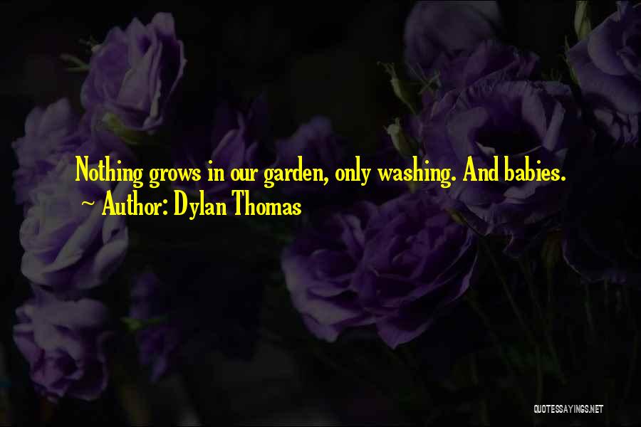 Baby Grows Quotes By Dylan Thomas