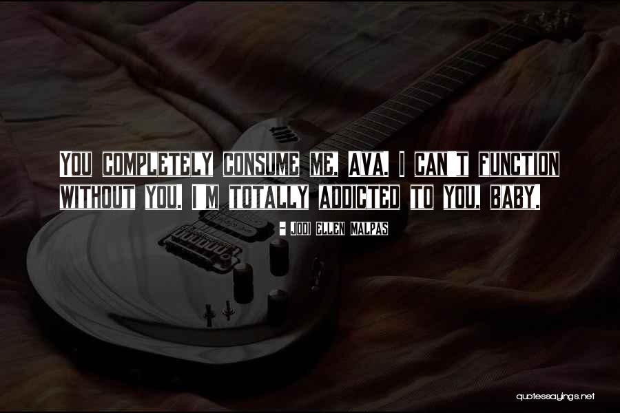 Baby I Am Addicted Quotes By Jodi Ellen Malpas Baby I Am Addicted Quotes By Jodi Ellen Malpas