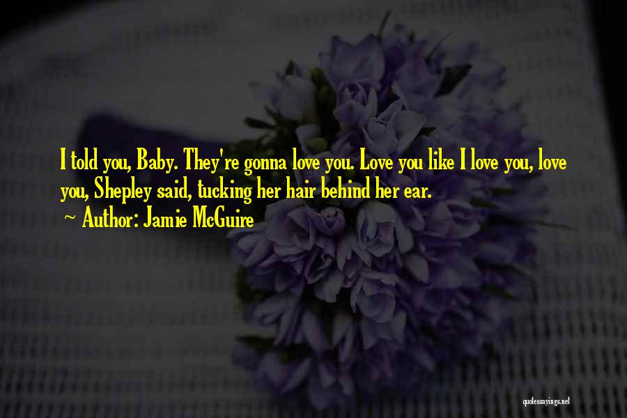 Baby I Love You Like Quotes By Jamie McGuire