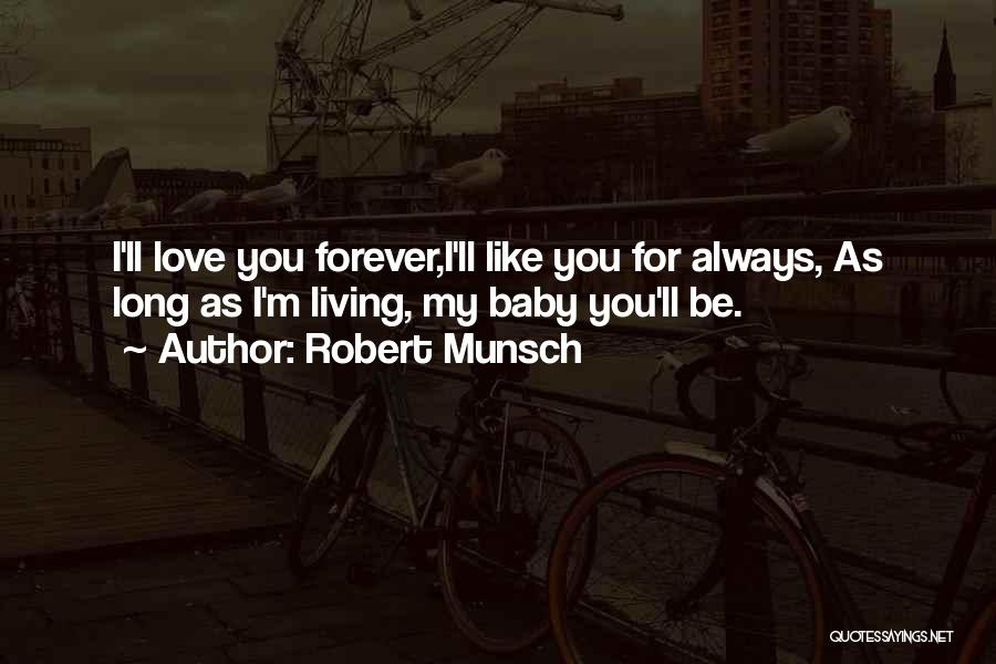 Baby I Love You Like Quotes By Robert Munsch