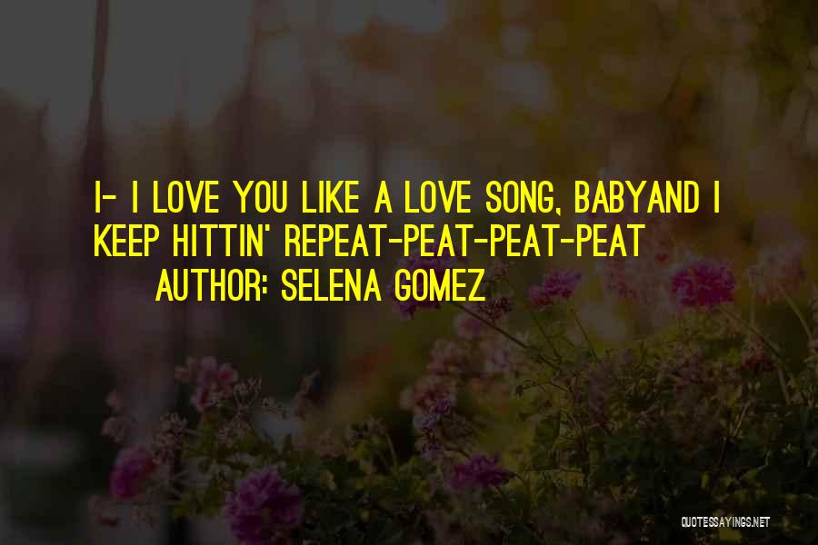 Baby I Love You Like Quotes By Selena Gomez