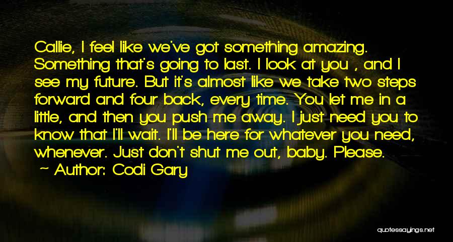 Baby I Need You Back Quotes By Codi Gary