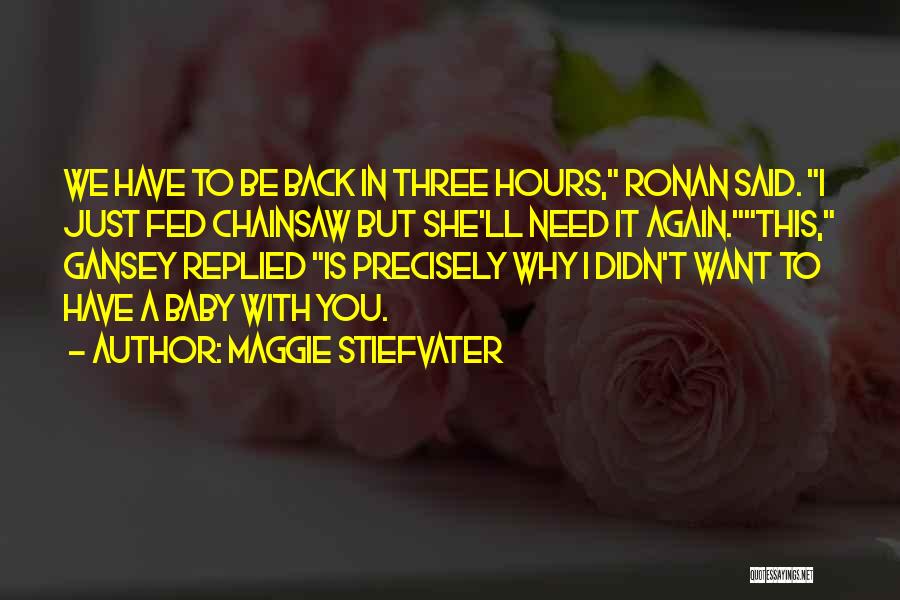 Baby I Need You Back Quotes By Maggie Stiefvater