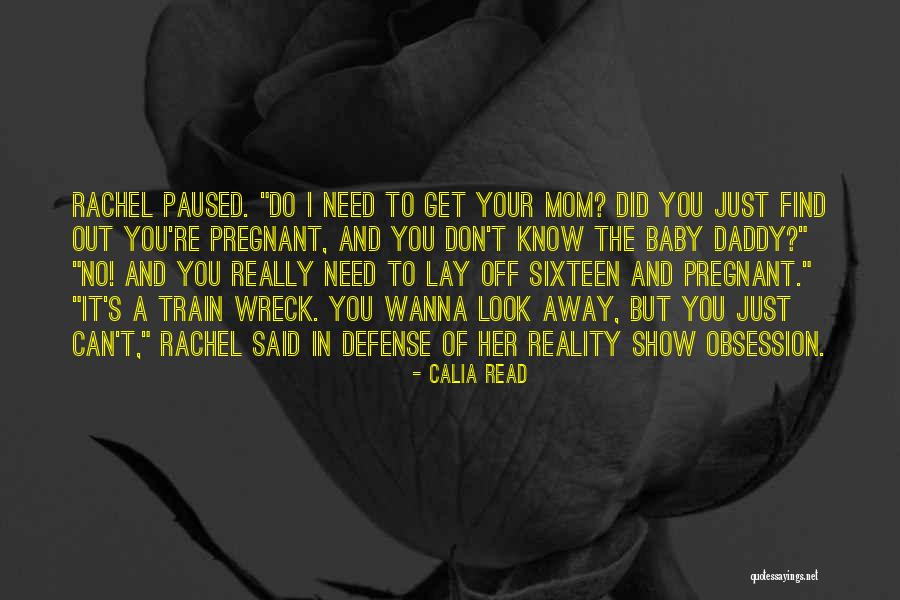 Baby I Need You Now Quotes By Calia Read