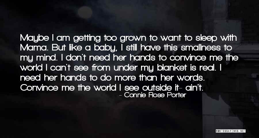 Baby I Need You Now Quotes By Connie Rose Porter Baby I Need You Now Quotes By Connie Rose Porter