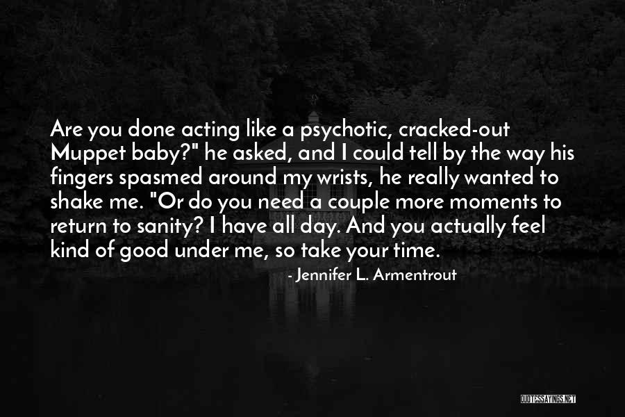 Baby I Need You Now Quotes By Jennifer L. Armentrout Baby I Need You Now Quotes By Jennifer L. Armentrout