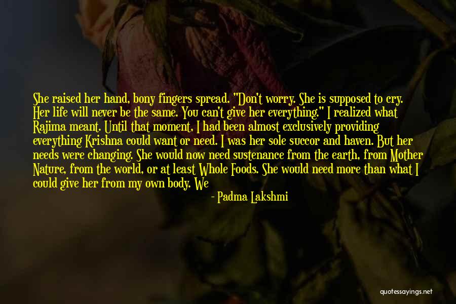 Baby I Need You Now Quotes By Padma Lakshmi Baby I Need You Now Quotes By Padma Lakshmi