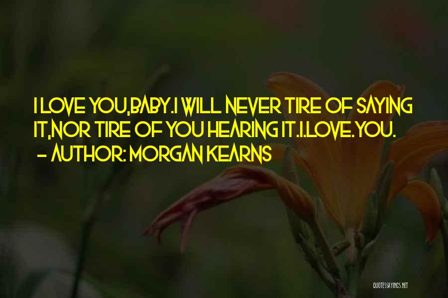 Baby I Will Never Let You Go Quotes By Morgan Kearns