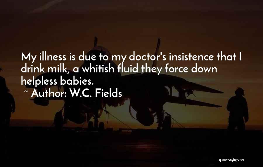 Baby Illness Quotes By W.C. Fields