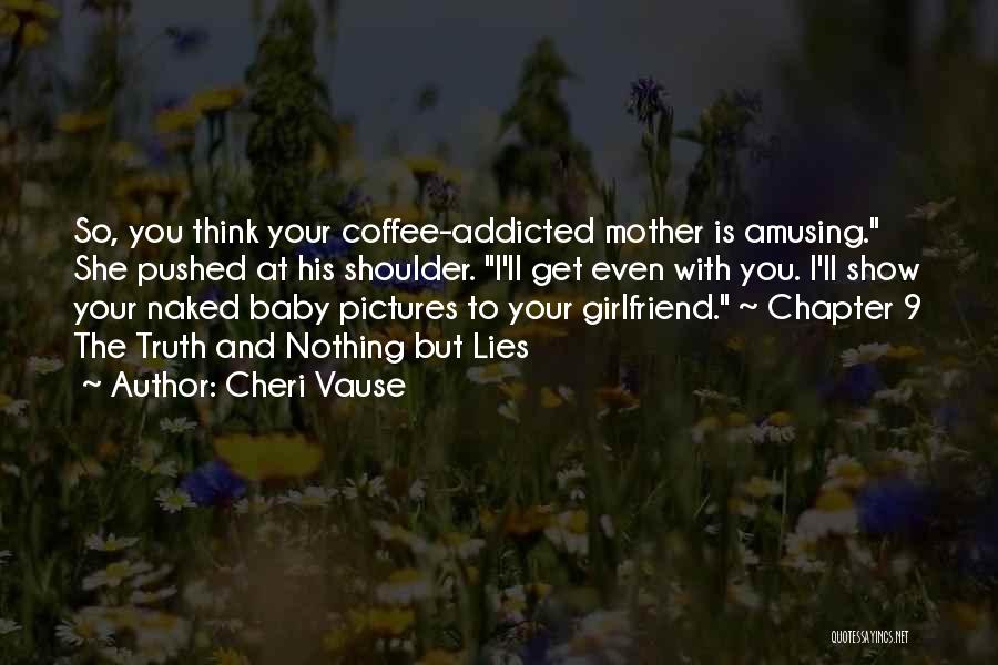 Baby I'm Addicted Quotes By Cheri Vause