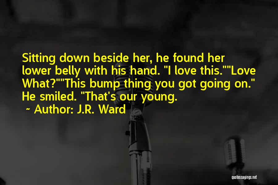 Baby In Belly Quotes By J.R. Ward