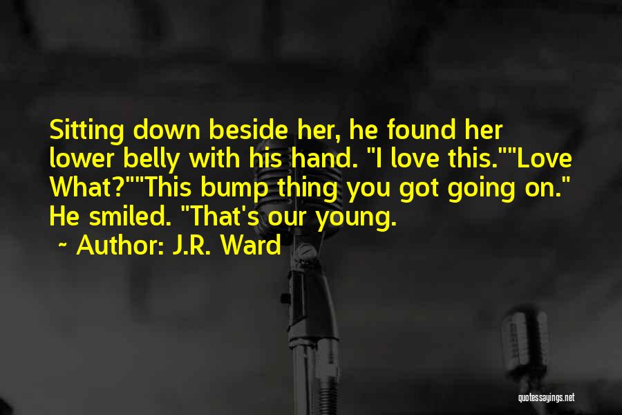 Baby In My Belly Quotes By J.R. Ward