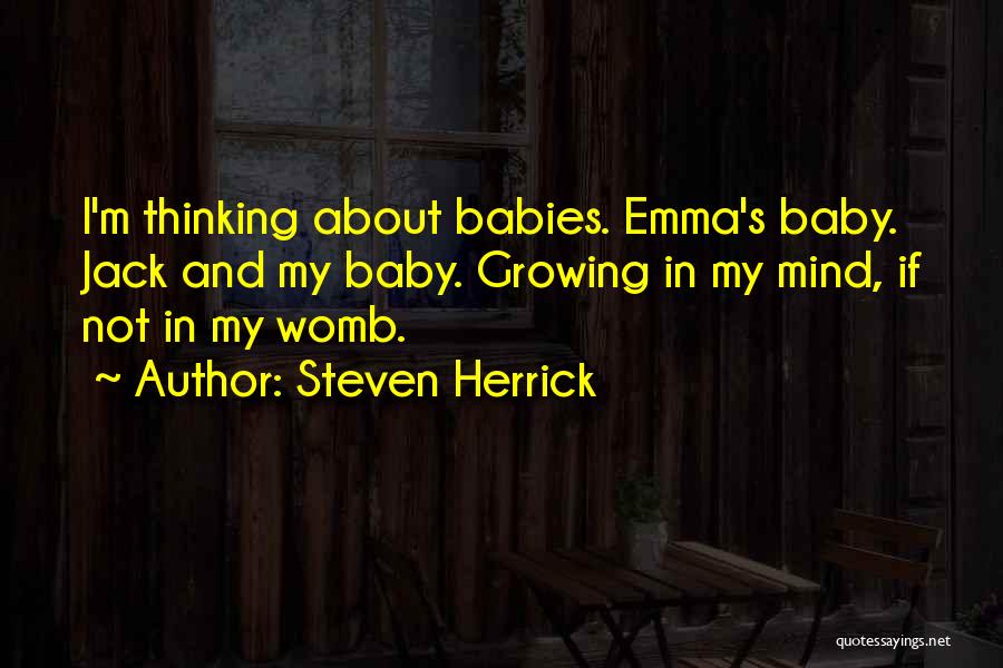 Baby In My Womb Quotes By Steven Herrick