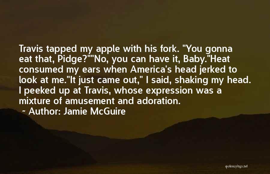 Baby It's Me And You Quotes By Jamie McGuire