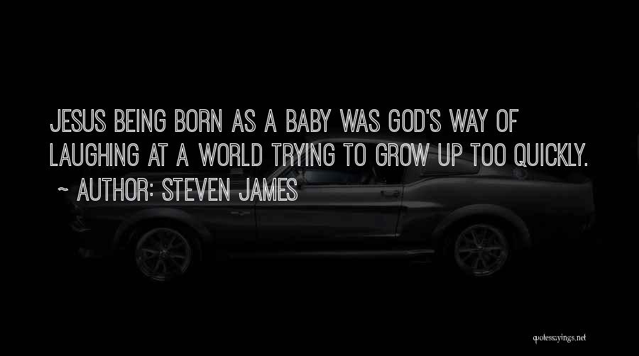 Baby Jesus Born Quotes By Steven James