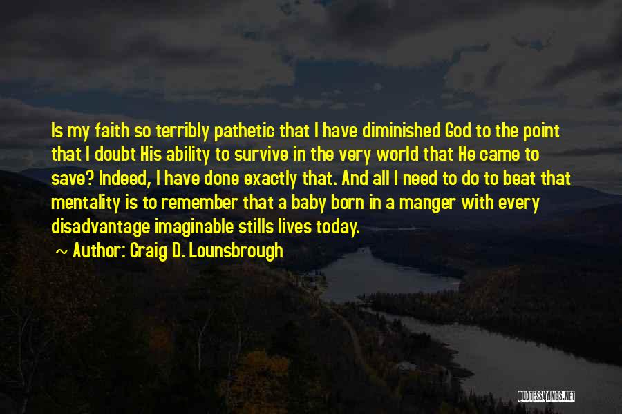 Baby Jesus Is Born Quotes By Craig D. Lounsbrough