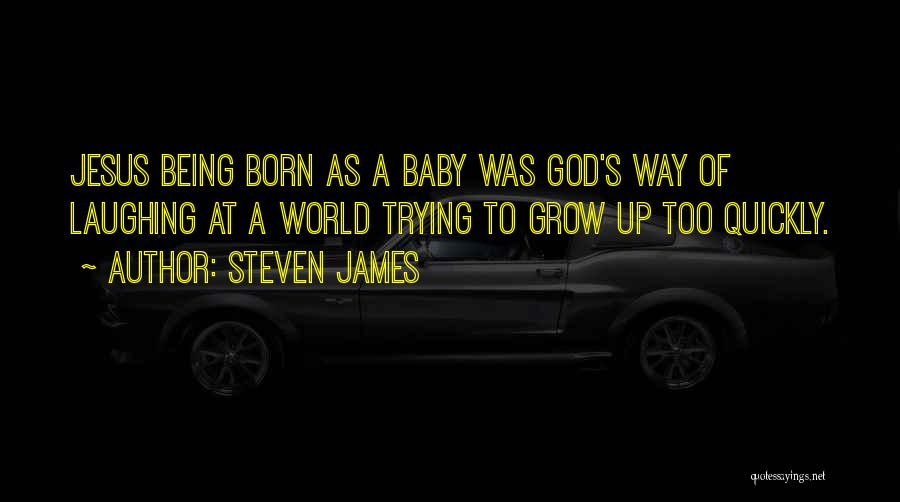 Baby Jesus Is Born Quotes By Steven James