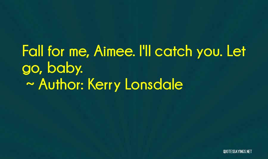 Baby Let Me Love You Quotes By Kerry Lonsdale