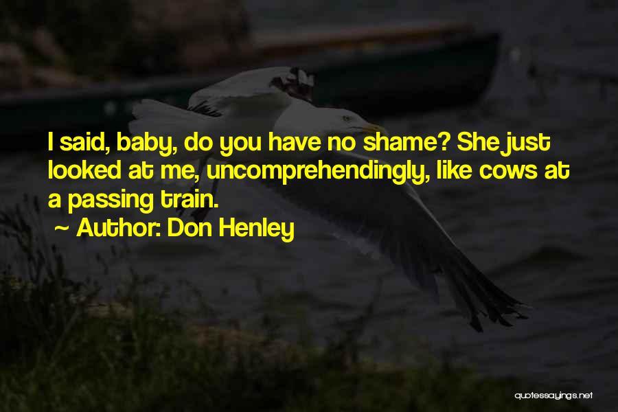 Baby Like Quotes By Don Henley
