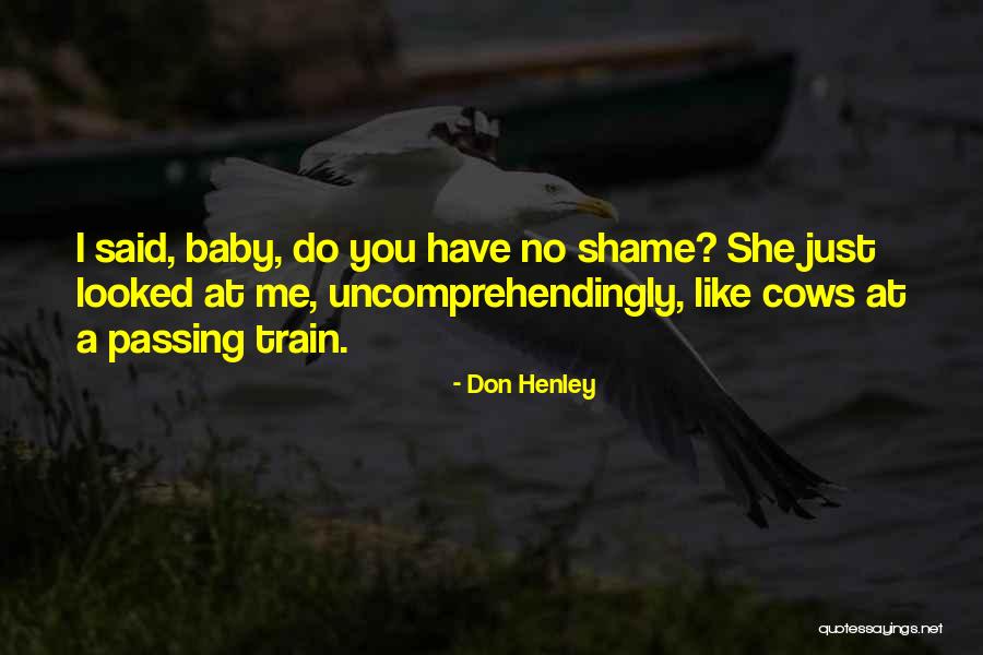 Baby Like Quotes By Don Henley