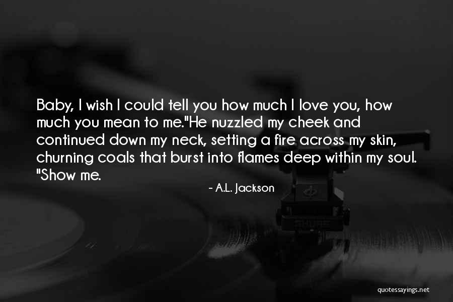 Baby Love Me Quotes By A.L. Jackson