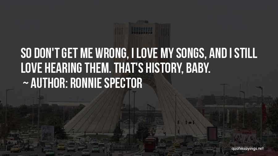 Baby Love Me Quotes By Ronnie Spector