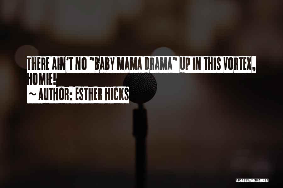 Baby Mama Drama Quotes By Esther Hicks Baby Mama Drama Quotes By Esther Hicks