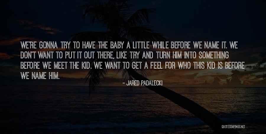 Baby Name Quotes By Jared Padalecki Baby Name Quotes By Jared Padalecki