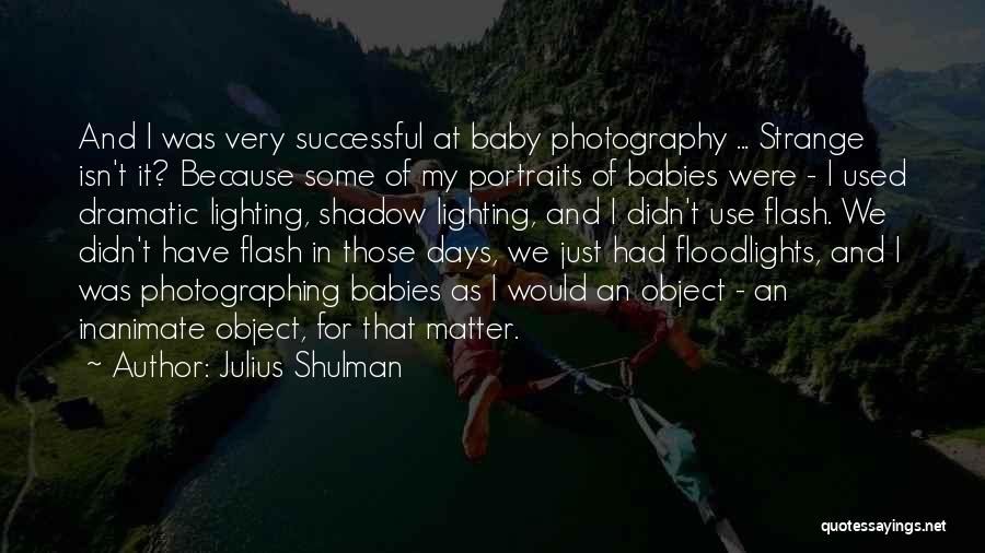 Baby Photography Quotes By Julius Shulman