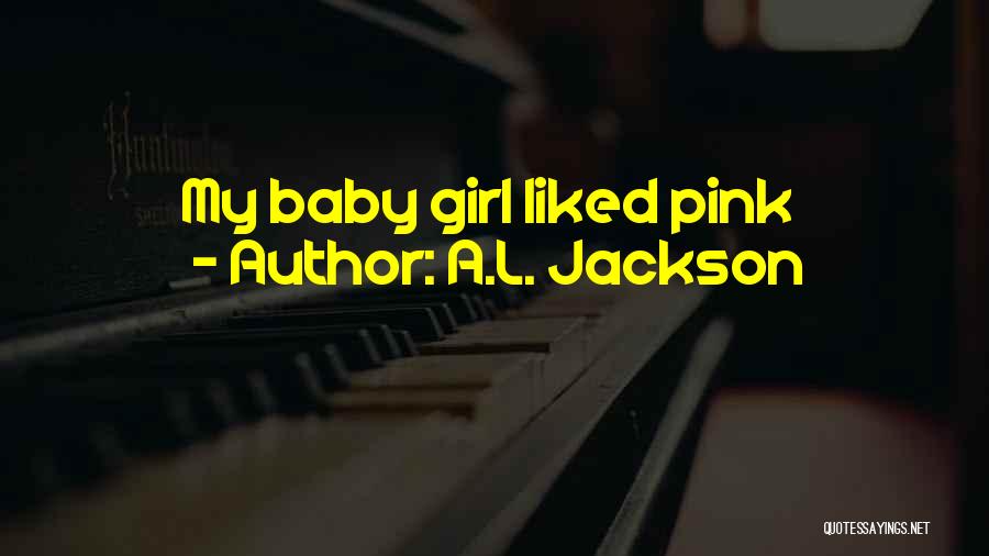 Baby Pink Quotes By A.L. Jackson