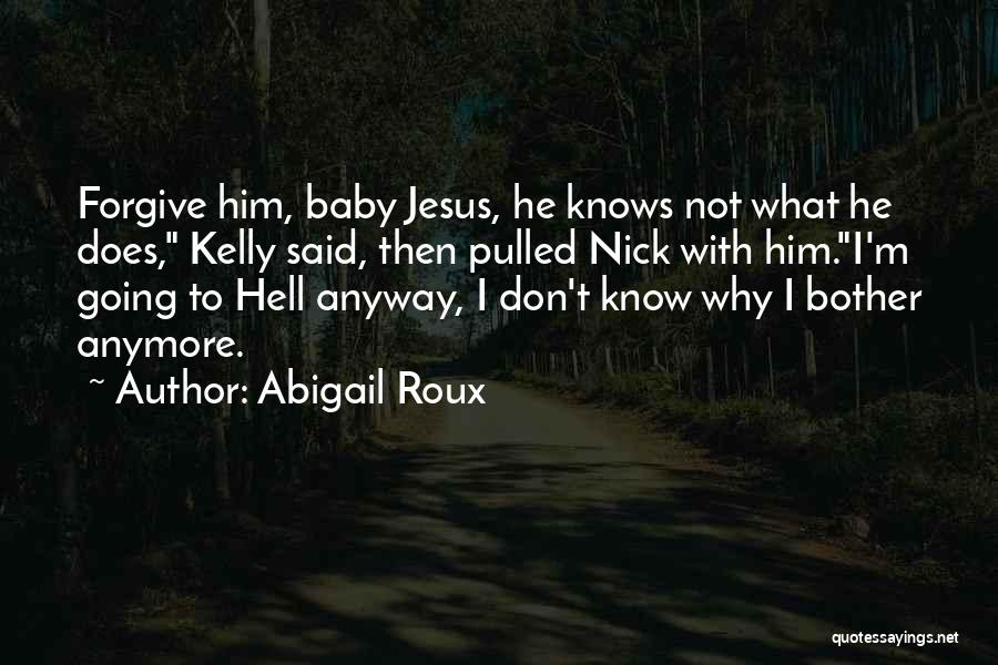 Baby Please Forgive Me Quotes By Abigail Roux