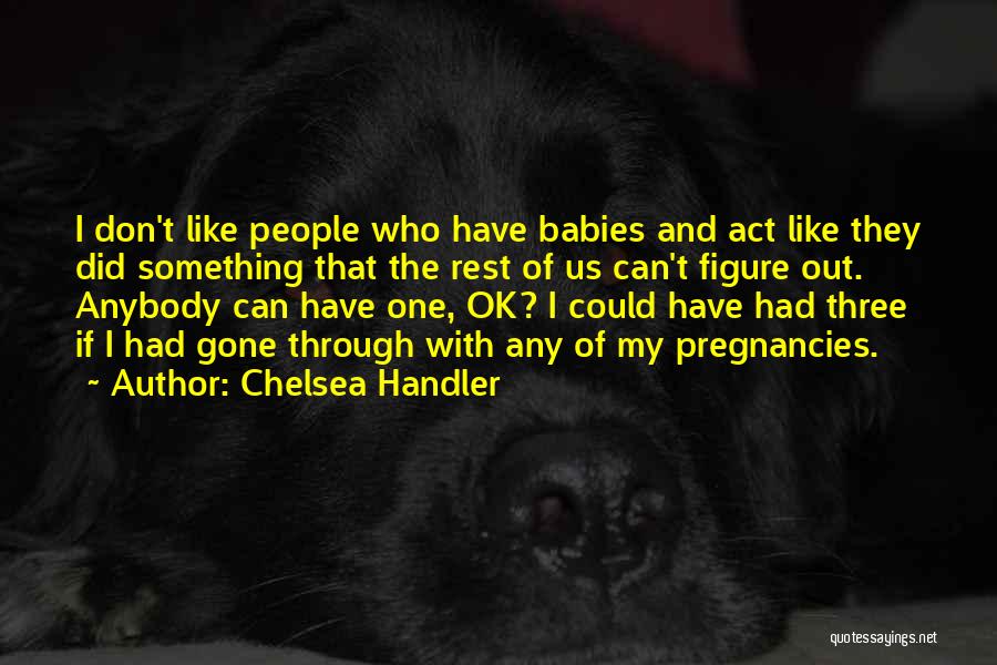 Baby Pregnancy Quotes By Chelsea Handler