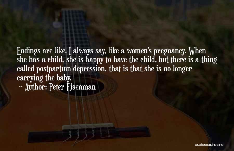 Baby Pregnancy Quotes By Peter Eisenman
