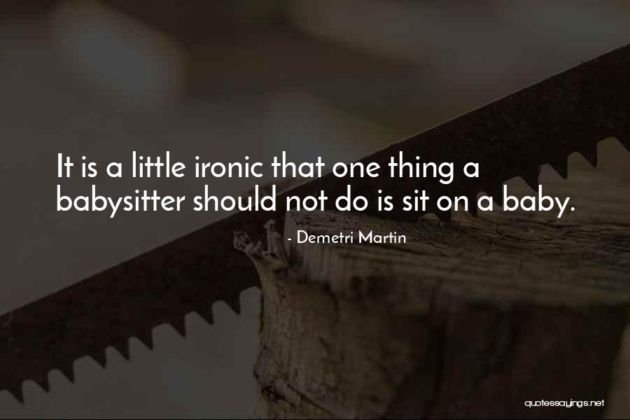 Baby Sit Quotes By Demetri Martin Baby Sit Quotes By Demetri Martin