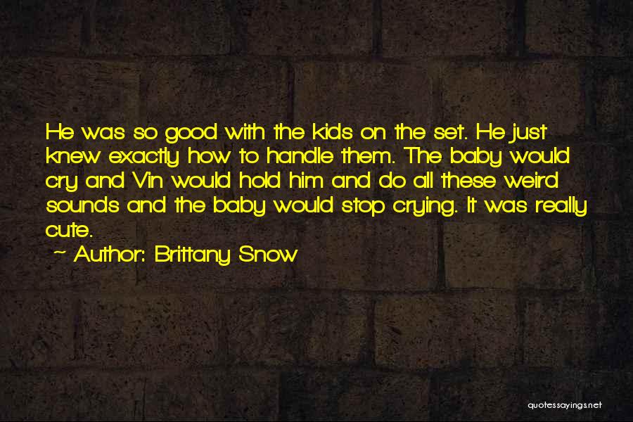 Baby So Cute Quotes By Brittany Snow