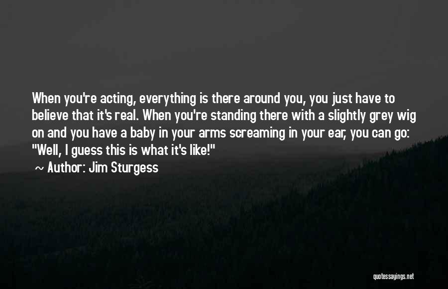 Baby Standing Quotes By Jim Sturgess